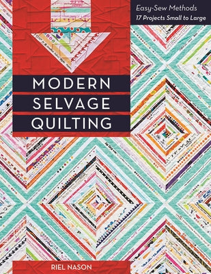 Modern Selvage Quilting - Print-On-Demand Edition: Easy-Sew Methods - 17 Projects Small to Large Paperback C&T Publishing