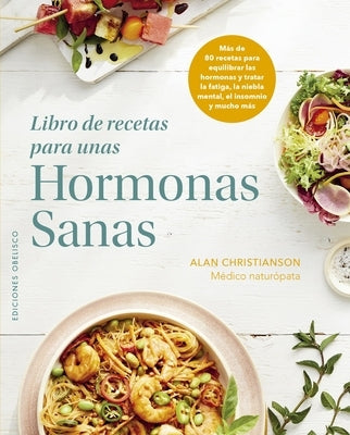 Libro de Recetas Para Unas Hormonas Sanas by Christianson, Alan