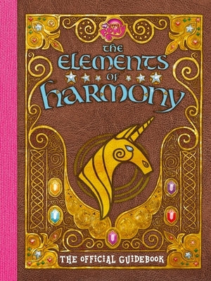 My Little Pony: The Elements of Harmony: The Official Friendship Is Magic Guidebook by Snider, Brandon T.