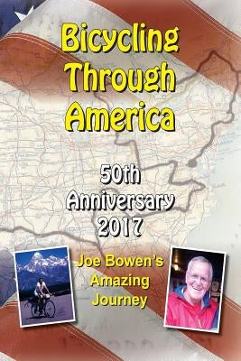 Bicycling Through America 50th Anniversary: Joe Bowen's Amazing Journey Paperback Parkway Publications LLC DBA Bellamy-Fleming