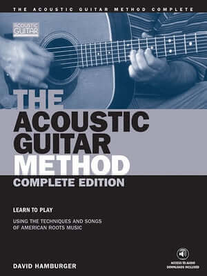 The Acoustic Guitar Method - Complete Edition: Learn to Play Using the Techniques & Songs of American Roots Music Paperback String Letter Publishing
