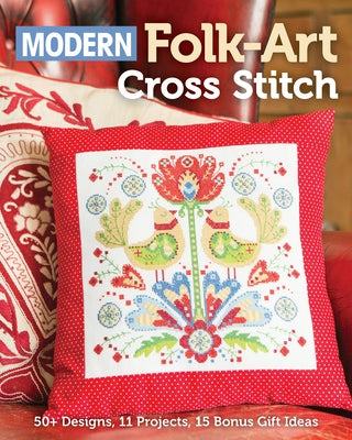 Modern Folk-Art Cross Stitch: 50+ Designs, 11 Projects, 15 Bonus Gift Ideas Paperback C&T Publishing