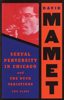 Sexual Perversity in Chicago and the Duck Variations: Two Plays Paperback Grove Press