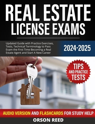 Real Estate License Exams 2024/2025: Updated Guide with Practice Exercises, Tests, Technical Terminology to Pass Exam the First Time Becoming a Real E Paperback Independently Published