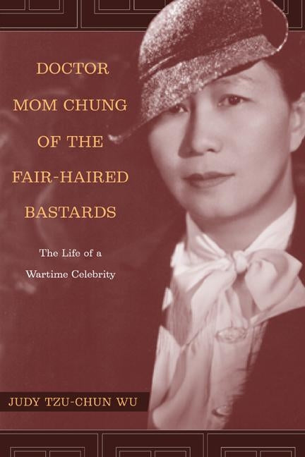Doctor Mom Chung of the Fair-Haired Bastards: The Life of a Wartime Celebrity Paperback University of California Press