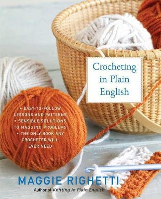 Crocheting in Plain English: The Only Book Any Crocheter Will Ever Need Paperback St. Martin's Griffin
