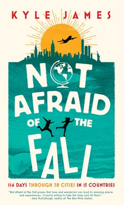 Not Afraid of the Fall: 114 Days Through 38 Cities in 15 Countries Paperback Inkshares