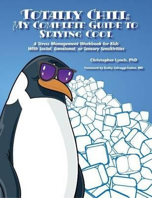 Totally Chill: My Complete Guide to Staying Cool: A Stress Management Workbook for Kids With Social, Emotional, or Sensory Sensitivit Aapc Publishing