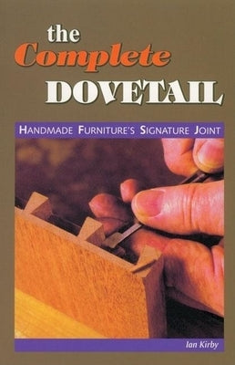The Complete Dovetail: Handmade Furniture's Signature Joint Paperback Linden Publishing