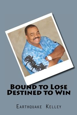 Bound to Lose Destined to Win Paperback Createspace Independent Publishing Platform