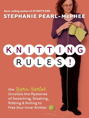 Knitting Rules!: The Yarn Harlot's Bag of Knitting Tricks Storey Publishing