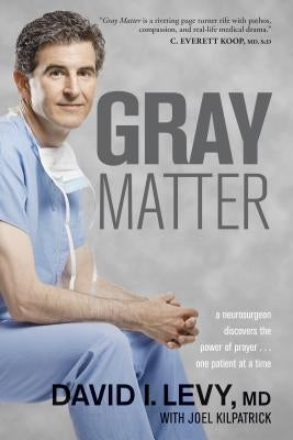 Gray Matter: A Neurosurgeon Discovers the Power of Prayer . . . One Patient at a Time Paperback Tyndale House Publishers