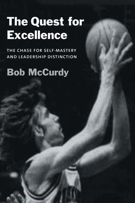 The Quest for Excellence: The Chase for Self-Mastery and Leadership Distinction Paperback Archway Publishing
