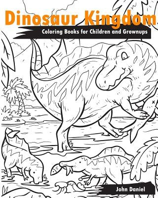 Dinosaur Kingdom Coloring Books for Children and Grownups: Activity book learning coloring books for girls, teens, boys Paperback Createspace Independent Publishing Platform