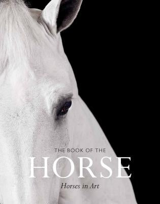 The Book of the Horse: Horses in Art Paperback Laurence King
