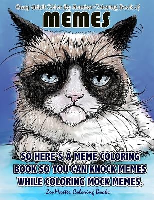 Easy Adult Color By Numbers Coloring Book of Memes: A Memes Color By Number Coloring Book for Adults of Humor and Entertainment for Relaxation and Str Paperback Createspace Independent Publishing Platform