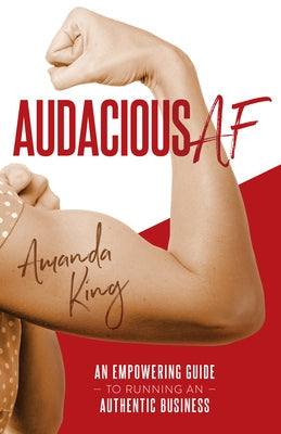 Audacious AF: An Empowering Guide to Running an Authentic Business Paperback Girl Friday Books