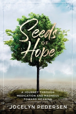 Seeds OF Hope: A Journey Through Medication and Madness Toward Meaning Paperback Moonglade Press