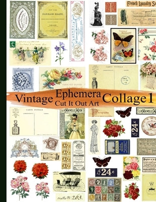 Vintage Ephemera Collage 1: Cut It Out Art Paperback Independently Published