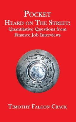 Pocket Heard on the Street: Quantitative Questions from Finance Job Interviews Paperback Timothy Crack
