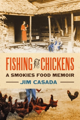 Fishing for Chickens: A Smokies Food Memoir Paperback University of Georgia Press