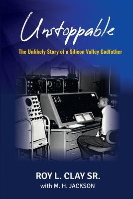 Unstoppable: The Unlikely Story of a Silicon Valley Godfather Paperback Rlc Publishing