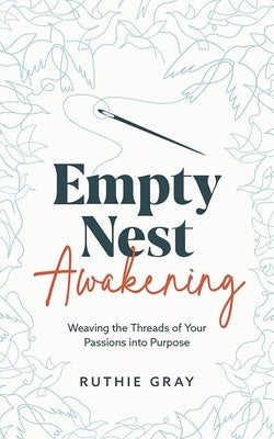 Empty Nest Awakening: Weaving the Threads of Your Passions into Purpose Paperback Market Refined Publishing