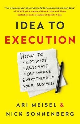 Idea to Execution: How to Optimize, Automate, and Outsource Everything in Your Business Paperback Lioncrest Publishing