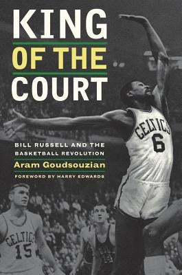King of the Court: Bill Russell and the Basketball Revolution Paperback University of California Press