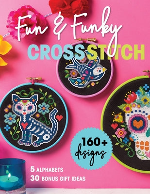 Fun & Funky Cross Stitch: 160+ Designs, 5 Alphabets, 30 Bonus Gift Ideas Paperback C&T Publishing