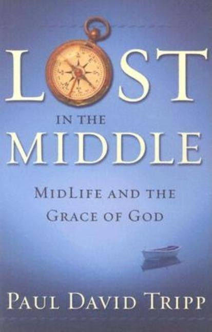 Lost in the Middle: Mid-Life Crisis and the Grace of God Paperback Shepherd Press