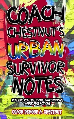 Coach Chestnut's Urban Survival Notes: Real Life, Real Solutions, Raw Emotions, Applicable Actions Paperback Peaytown Mediaworks