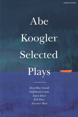 Abe Koogler Selected Plays Paperback Methuen Drama