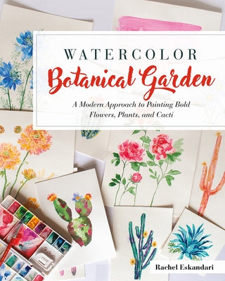 Watercolor Botanical Garden: A Modern Approach to Painting Bold Flowers, Plants, and Cacti Paperback Rocky Nook