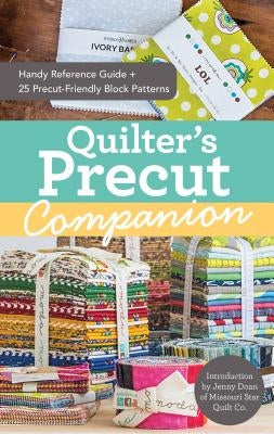 Quilter's Precut Companion: Handy Reference Guide + 25 Precut-Friendly Block Patterns Paperback C&T Publishing