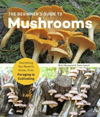 The Beginner's Guide to Mushrooms: Everything You Need to Know, from Foraging to Cultivating Paperback Quarry Books