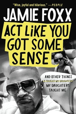 ACT Like You Got Some Sense: And Other Things My Daughters Taught Me Paperback Grand Central Publishing