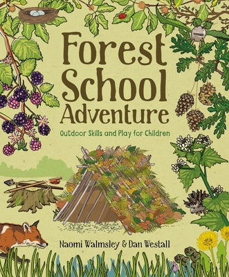 Forest School Adventure: Outdoor Skills and Play for Children Paperback GMC Publications