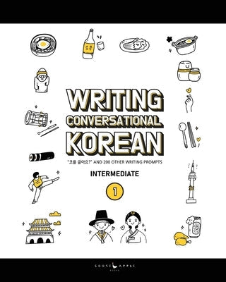 Writing Conversational Korean: 코를 골아요? and 200 Other Writing Prompts Paperback Gooseapple Books, LLC