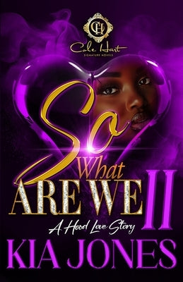So, What Are We 2?: A Hood Love Story by Jones, Kia
