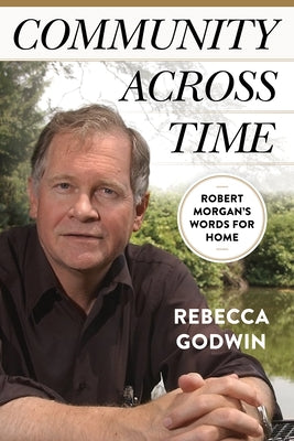 Community Across Time: Robert Morgan's Words for Home Paperback West Virginia University Press
