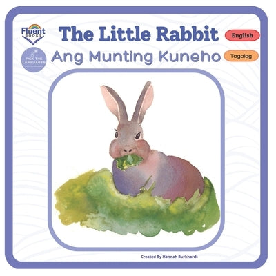 The Little Rabbit - Ang Munting Kuneho: Bilingual Book Tagalog Paperback Fluent