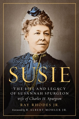 Susie: The Life and Legacy of Susannah Spurgeon, Wife of Charles H. Spurgeon Paperback Moody Publishers