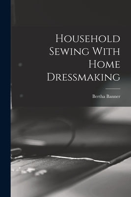 Household Sewing With Home Dressmaking Paperback Legare Street Press