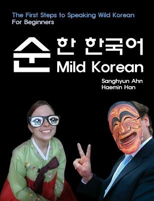 Mild Korean: The First Steps to Speak Wild Korean Paperback Createspace Independent Publishing Platform