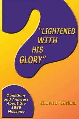 "Lightened With His Glory": Questions and Answers about the 1888 Message Paperback Cherokee Farms Industries