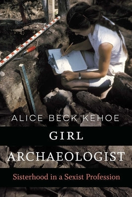 Girl Archaeologist: Sisterhood in a Sexist Profession Paperback University of Nebraska Press