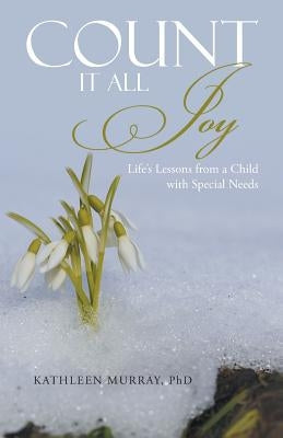 Count It All Joy: Life's Lessons from a Child with Special Needs Paperback WestBow Press