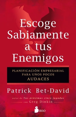 Escoge Sabiamente a Tus Enemigos by Bet-David, Patrick