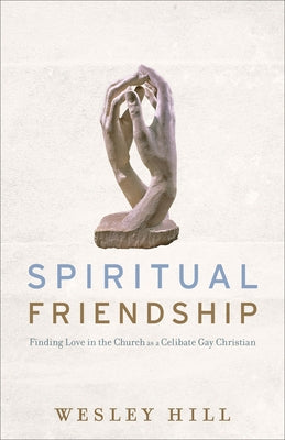 Spiritual Friendship: Finding Love in the Church as a Celibate Gay Christian Paperback Brazos Press